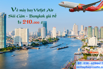 Vé máy bay Vietjet Sài Gòn Bangkok Thái Lan giá rẻ từ 210.000 đ