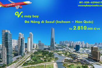 Vé máy bay Đà Nẵng đi Seoul-Incheon, Seoul về Đà Nẵng Vietjet từ 2810k